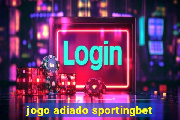 jogo adiado sportingbet